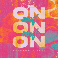 R3SPAWN & Kevu- On And On And On