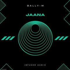 Bally-M 'Jaana' [Infused Audio]