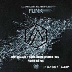 Martin Garrix, Julian Jordan Vs Linkin Park - In The End Funk (DJ GUY Mashup)