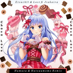 Etsuchīī & Lost - Choco Love (ft. jiakaira) (Hamuza & Hatsuumomo Remix)