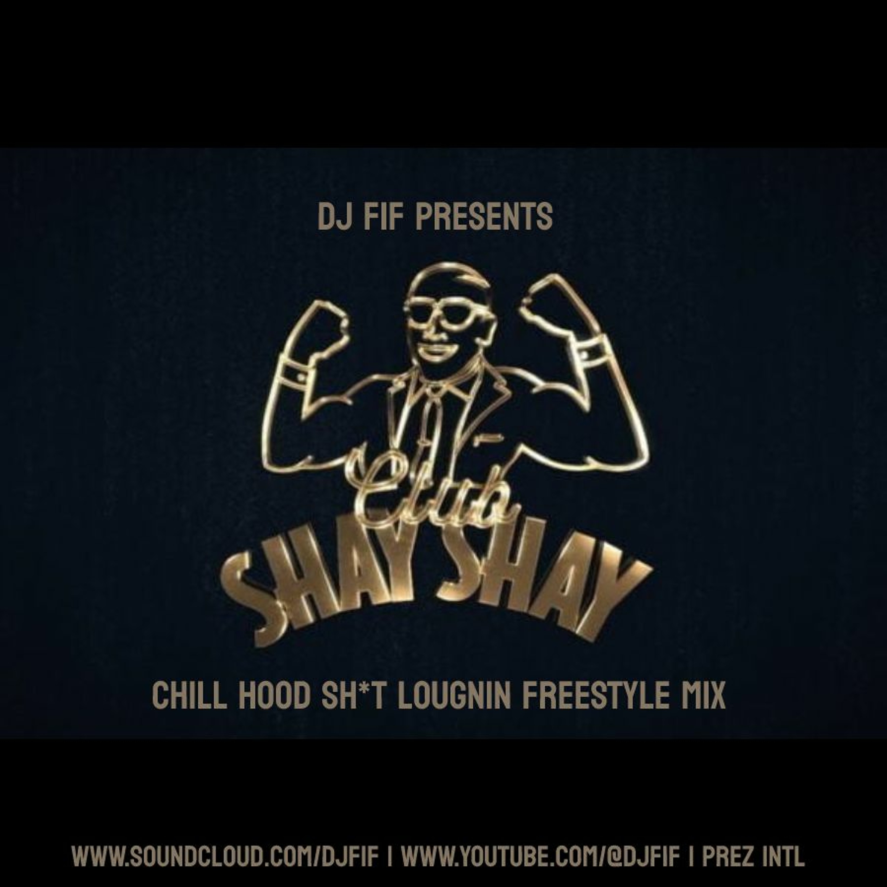 PREZ INTL| CLUB SHAY SHAY| CHILL HOOD SH*T FREESTYLE MIX 24 episode artwork