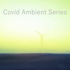 Covid Ambient Series Day 1
