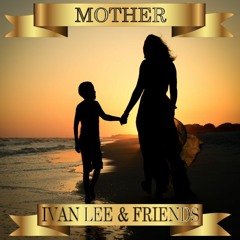 Mother - Ivan Lee And Friends Demo