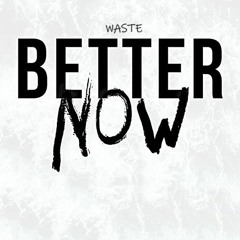 Waste - Better Now