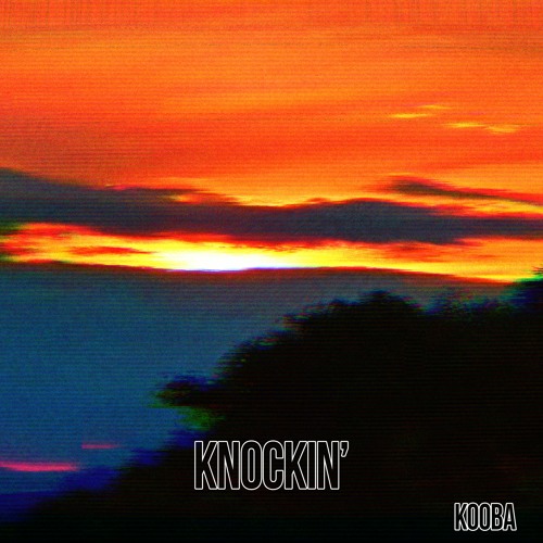 knockin' (OUT ON SPOTIFY NOW)