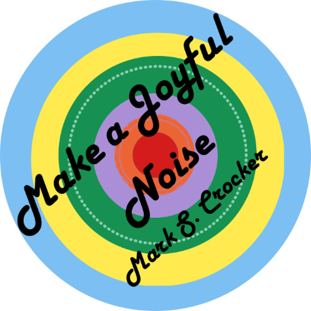 Stream Make a Joyful Noise by Mark S. Crocker Music | Listen online for ...