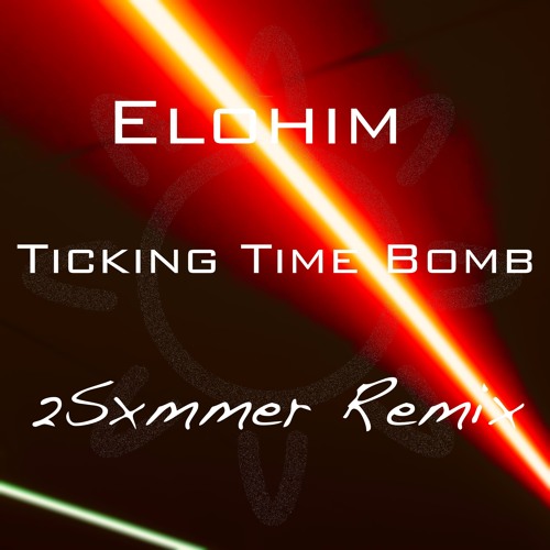 Elohim - Ticking Time Bomb (2Sxmmer Remix)