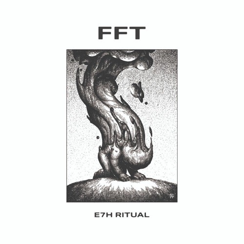 FFT - E7HRitual (BNC008) Preview