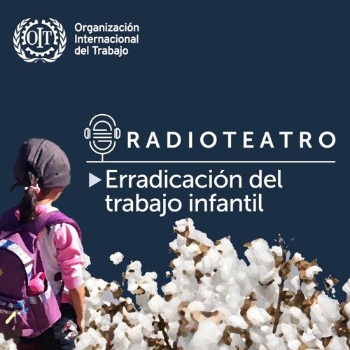 Listen to Radioteatro - Erradicación del trabajo infantil by International  Labour Org. in Campaña para la erradicación y prevención del trabajo  infantil en el sector textil en Perú playlist online for free