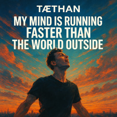 My Mind is Running Faster than the World Outside