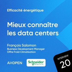 Mieux connaître les data centers avec François Salomon, Business Development Manager Offre Froid Climatisation - Schneider Electric France