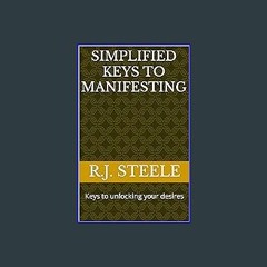 {READ} 💖 Simplified Keys to Manifesting: Keys to unlocking your desires Pdf