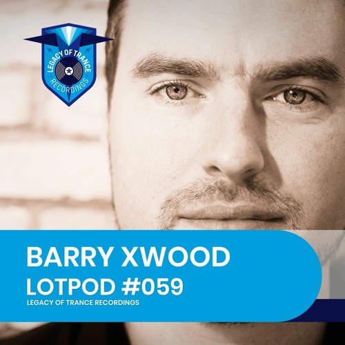 Podcast: Barry Xwood - LOTPOD059 (Legacy Of Trance Recordings)