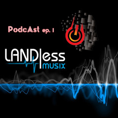 LANDlessMusix - PodcAst ep. I