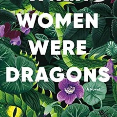 [READ] [KINDLE PDF EBOOK EPUB] When Women Were Dragons: A Novel by  Kelly Barnhill 💌