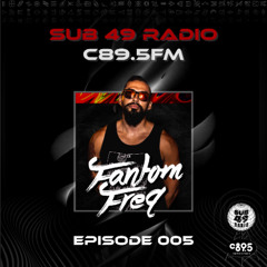 Sub 49 Radio | C89.5FM | Episode 005 | Fantom Freq