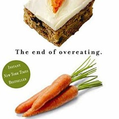 Access [PDF EBOOK EPUB KINDLE] The End of Overeating: Taking Control of the Insatiabl