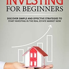❤️ Download REAL ESTATE INVESTING FOR BEGINNERS: Discover simple and effective strategies to sta