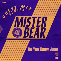 Mister Bear Mix Series - Do You Know Juno