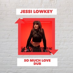 Jessi Lowkey - So Much Love Dub (FREE DOWNLOAD)