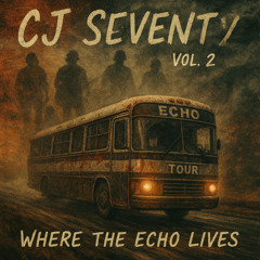 CJ Seventy Vol. 2 Where the Echo Lives