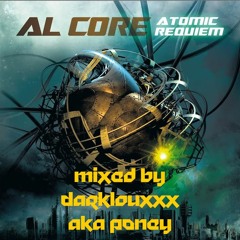 Al Core Atomic Requiem Mixed by DarklouXxX Aka Poney