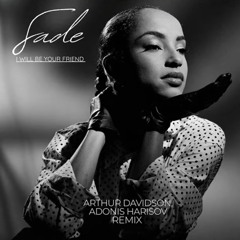 Arthur Davidson Adonis Harisov Sade — I Will Be Your Friend