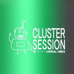 CLUSTER SESSION 15 | Unreal Vibes