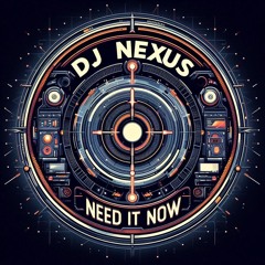 DJ Nexus - Need It Now (Demo)