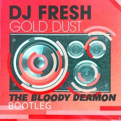 DJ Fresh - Gold Dust (The Bloody Deamon Bootleg)