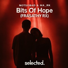 NOTSOBAD & MA_RK - Bits Of Hope (FRASATHY RX)
