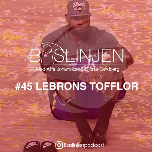 Stream episode #45 - LeBrons tofflor by Baslinjen podcast | Listen online  for free on SoundCloud