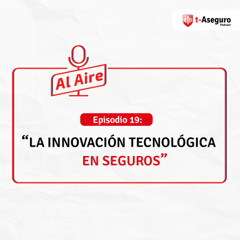 Episodio 19: La innovación tecnológica en seguros