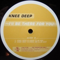 Knee Deep - I'll Be There For You (Knee Deep Classic Club Mix) (2001)