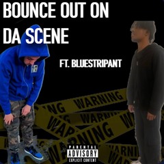 Bounce Out On Da Scene ft. Bluestripant