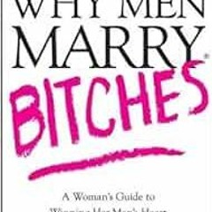 Access EBOOK EPUB KINDLE PDF Why Men Marry Bitches: The Nice Woman's Guide to Getting