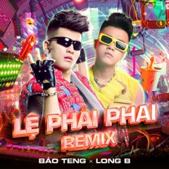 LỆ PHẢI PHAI - Zac x MC LongB (Bảo Teng)