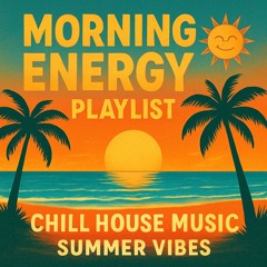 Morning Energy Playlist☀️ Chill House Music🌴 Summer Vibes