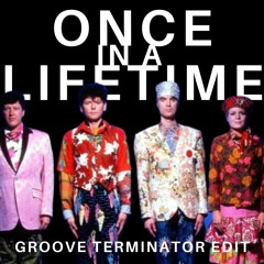 Once In A Lifetime (Groove Terminator edit)