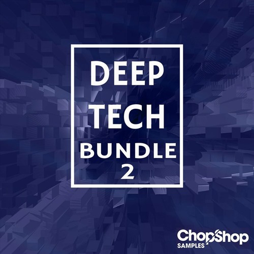 Chop Shop Samples - Deep Tech Bundle 2