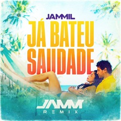 Jammil - Já Bateu Saudade - JAMM Remix (Extended) (Free Download)