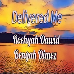 Delivered Me(Roehyah Dawid X Benyah Dimez) Produce by INNER BEATS