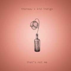 Thoreau x Kid Indigo - That's Not Me
