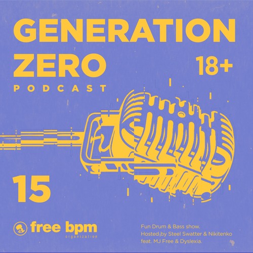 Generation Zero - Episode #15 (Hosted by Steel Swatter & Nikitenko feat. MJ Free & Dyslexia)