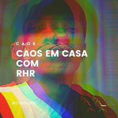 RHR | #CAOSEMCASA