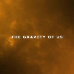 The Gravity of Us