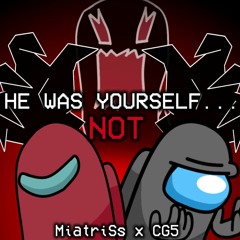 MiatriSs x CG5 / He Was Yourself... NOT - Mashup