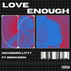 Love Enough - Newborn Litty ft. BrokeBoi (Official Audio)