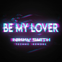 Be My Lover - Nikky Smith (Techno Rework)