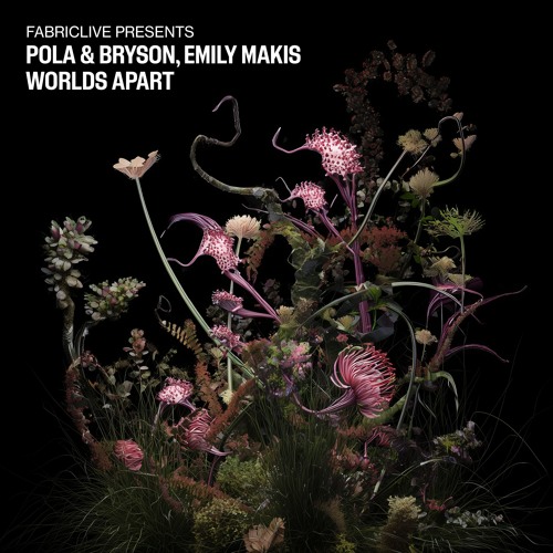 Pola & Bryson, Emily Makis - Worlds Apart [fabric Records]